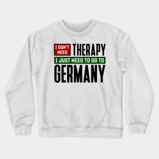 I don't need therapy, I just need to go to Germany Crewneck Sweatshirt